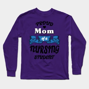 Proud mom of a nursing student Long Sleeve T-Shirt